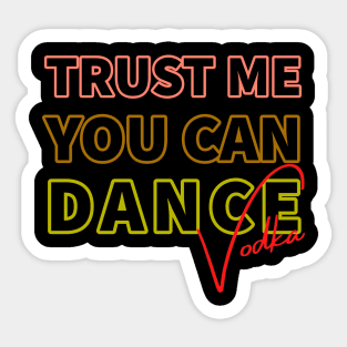 Trust me you can dance vodka Sticker